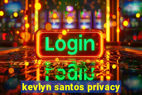 kevlyn santos privacy